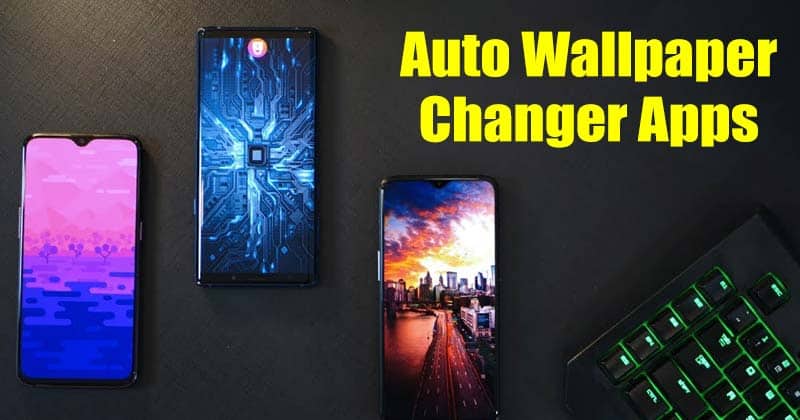 10 Best Automatic Wallpaper Changer Apps For Android